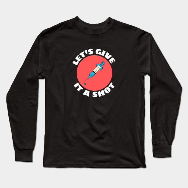 Let's Give It A Shot | Vaccine Pun Long Sleeve T-Shirt by Allthingspunny